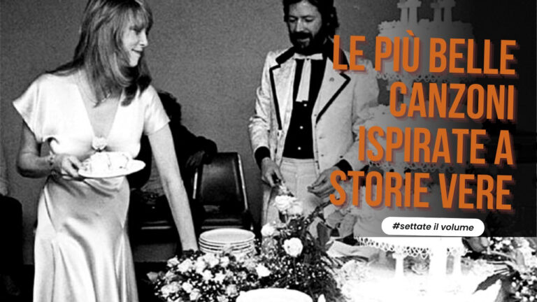 Le più belle canzoni ispirate a storie vere